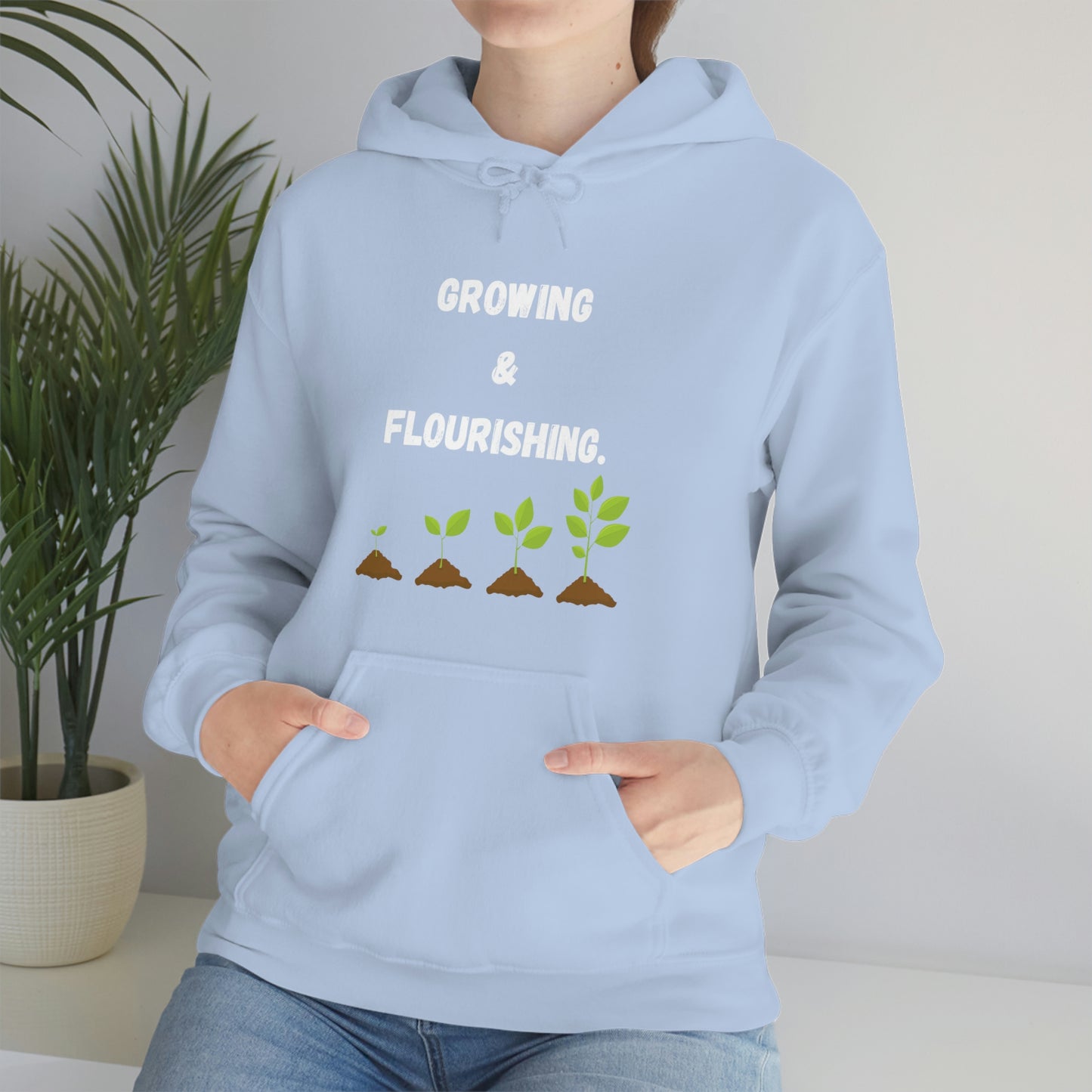 Growing & Flourishing. Hoodie
