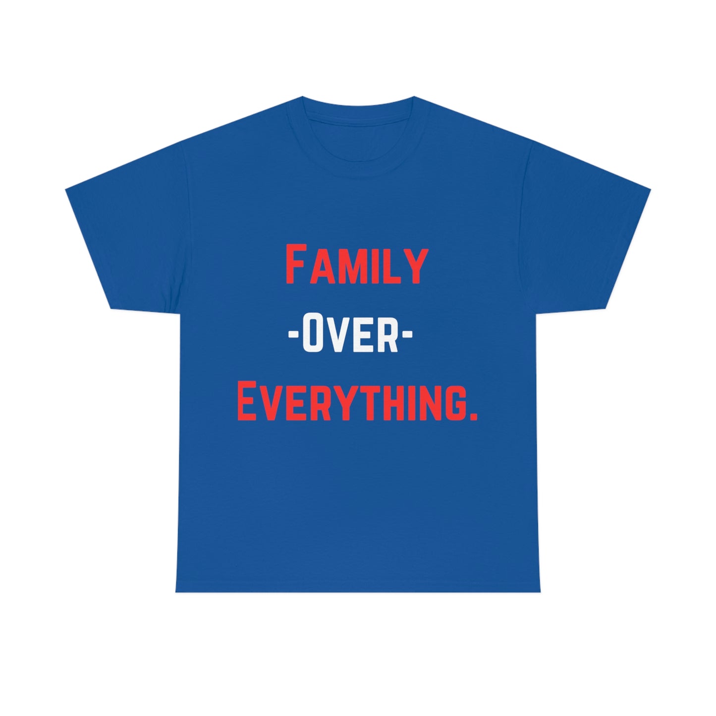 Family Over Everything. T- Shirt