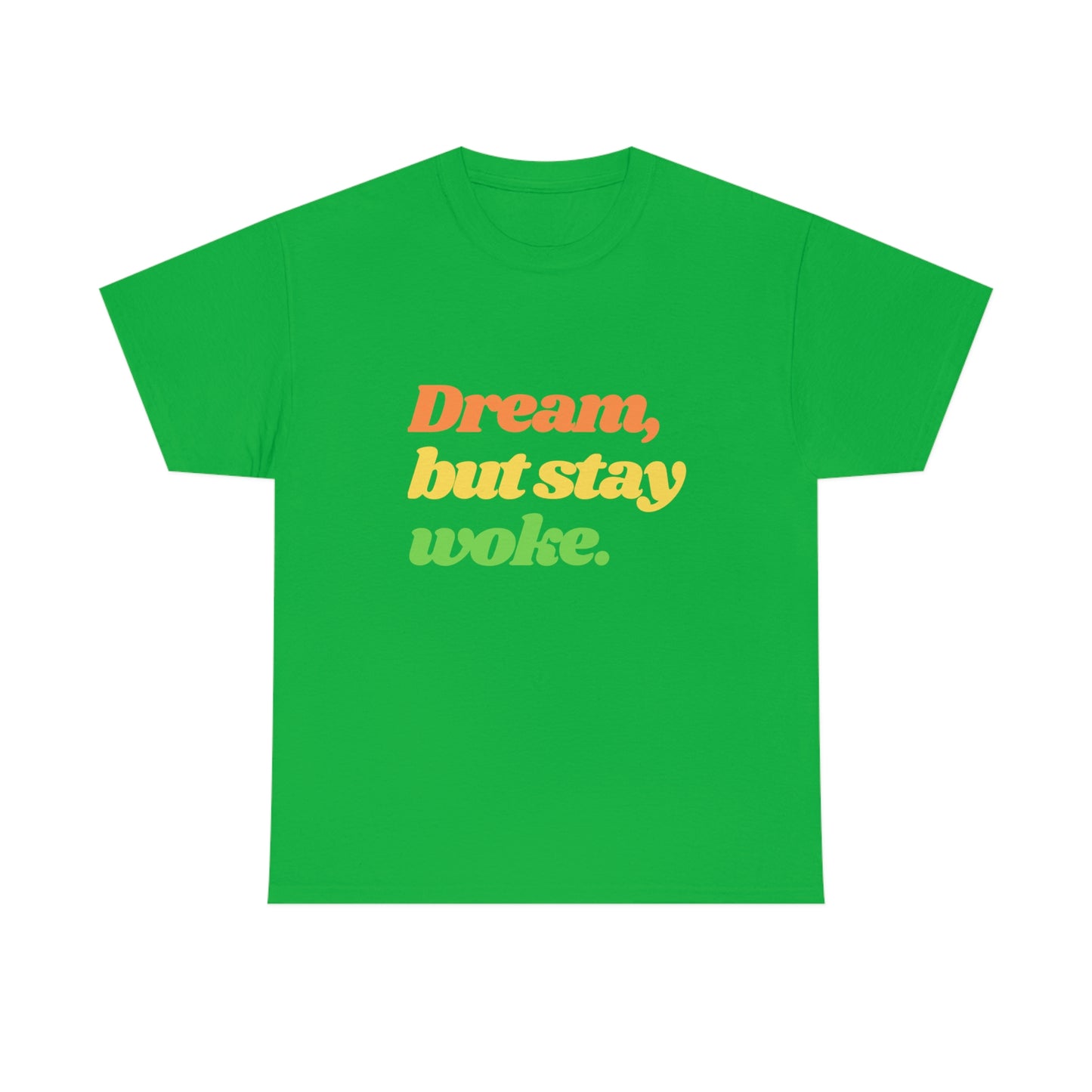 Dream, but stay woke. T-Shirt