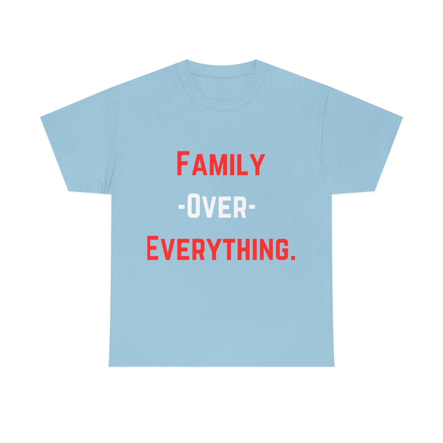 Family Over Everything. T- Shirt