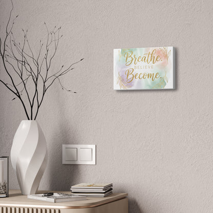 Breathe Believe Become Art Canvas