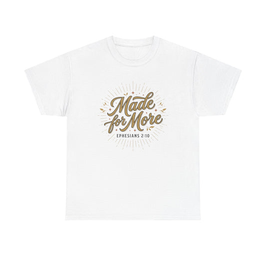 Made for More Ephesians 2:10 T-Shirt