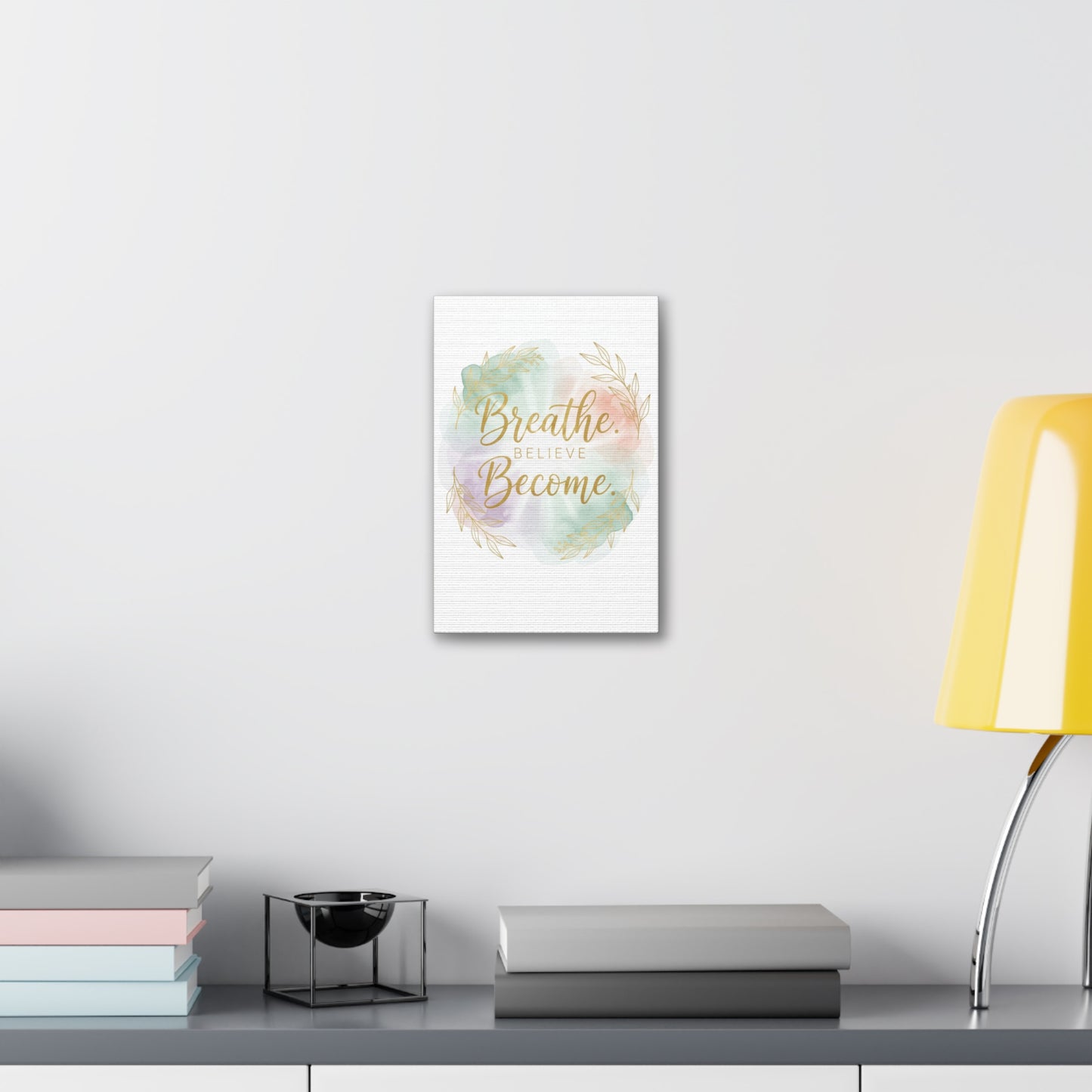 Breathe Believe Become Art Canvas