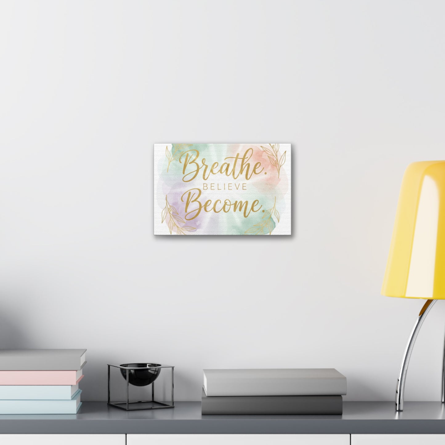 Breathe Believe Become Art Canvas