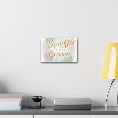 Breathe Believe Become Art Canvas
