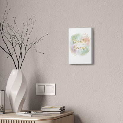 Breathe Believe Become Art Canvas