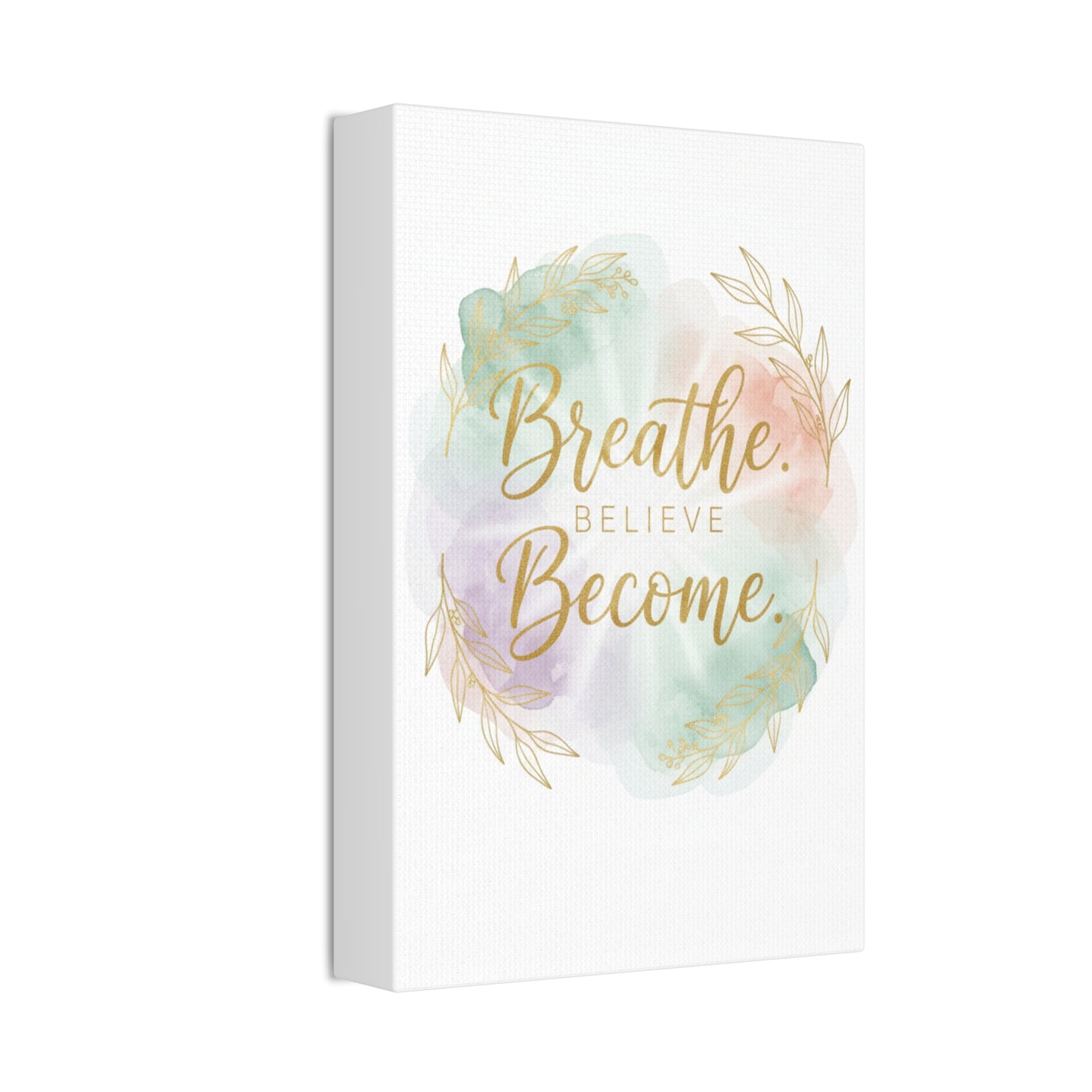 Breathe Believe Become Art Canvas