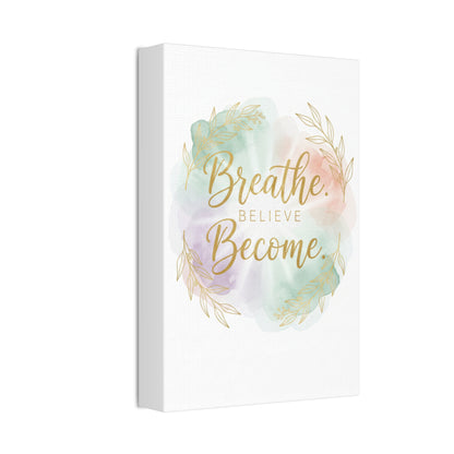 Breathe Believe Become Art Canvas