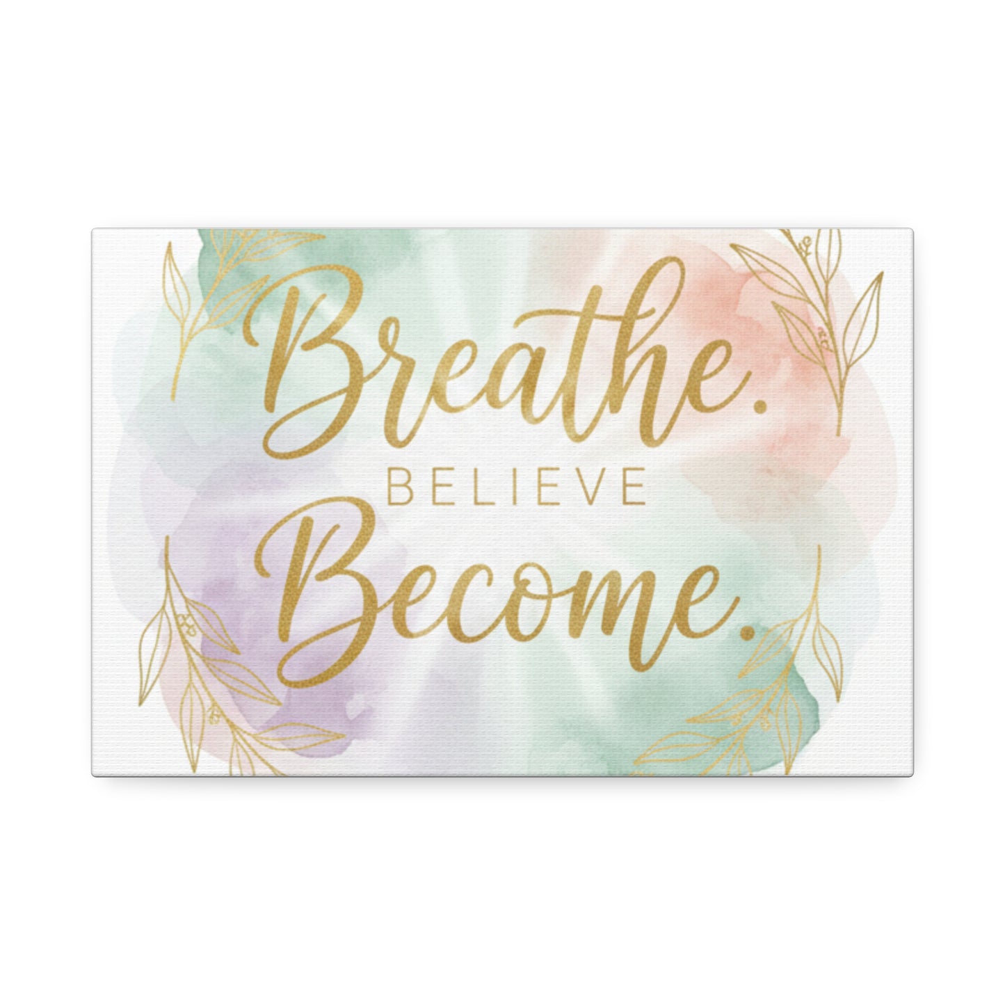 Breathe Believe Become Art Canvas