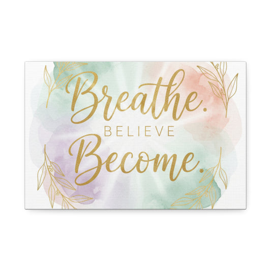 Breathe Believe Become Art Canvas