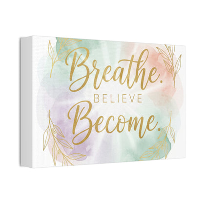 Breathe Believe Become Art Canvas