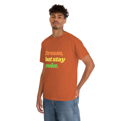 Dream, but stay woke. T-Shirt