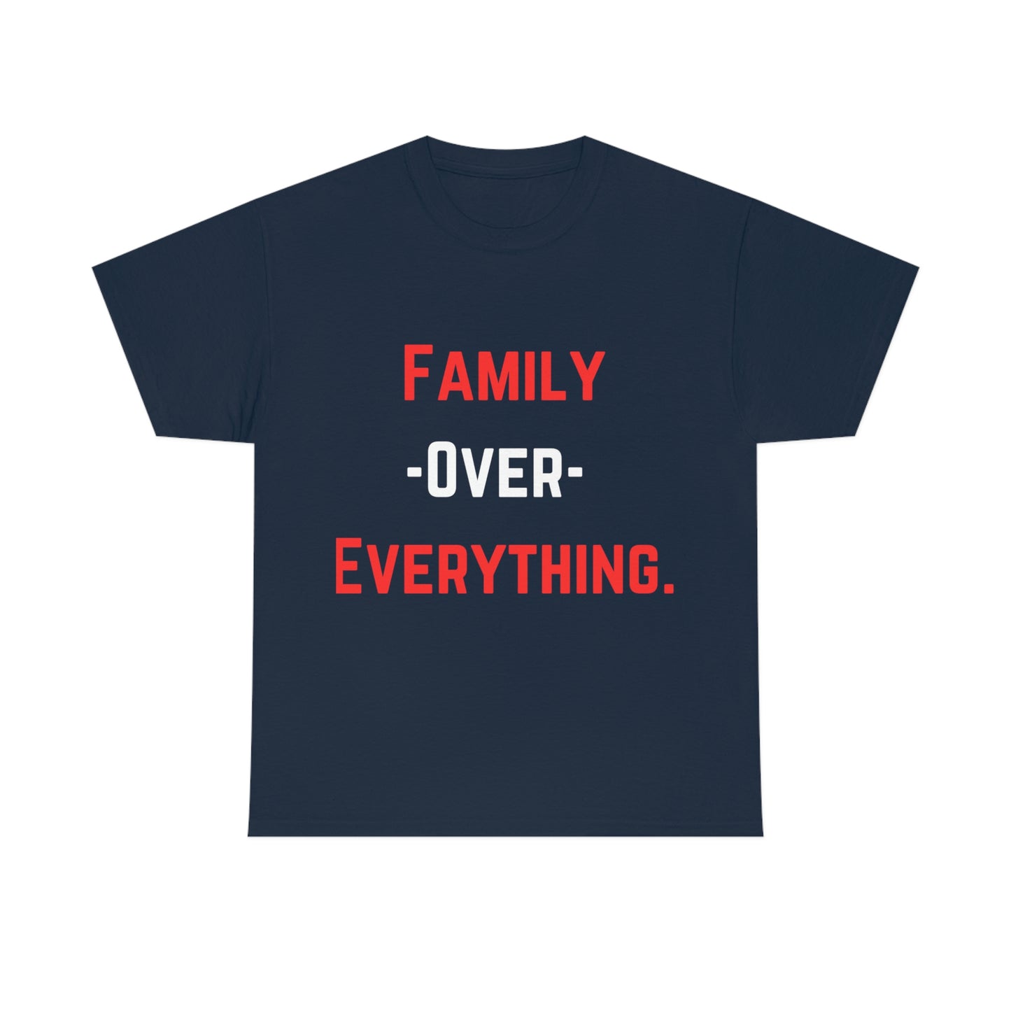Family Over Everything. T- Shirt