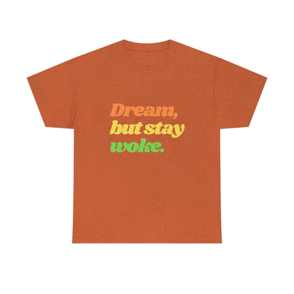 Dream, but stay woke. T-Shirt