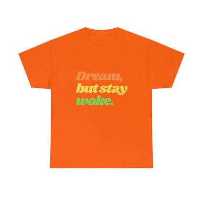 Dream, but stay woke. T-Shirt