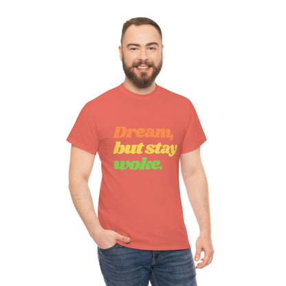 Dream, but stay woke. T-Shirt