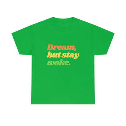 Dream, but stay woke. T-Shirt