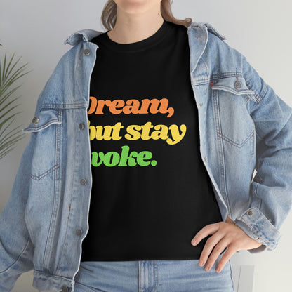 Dream, but stay woke. T-Shirt
