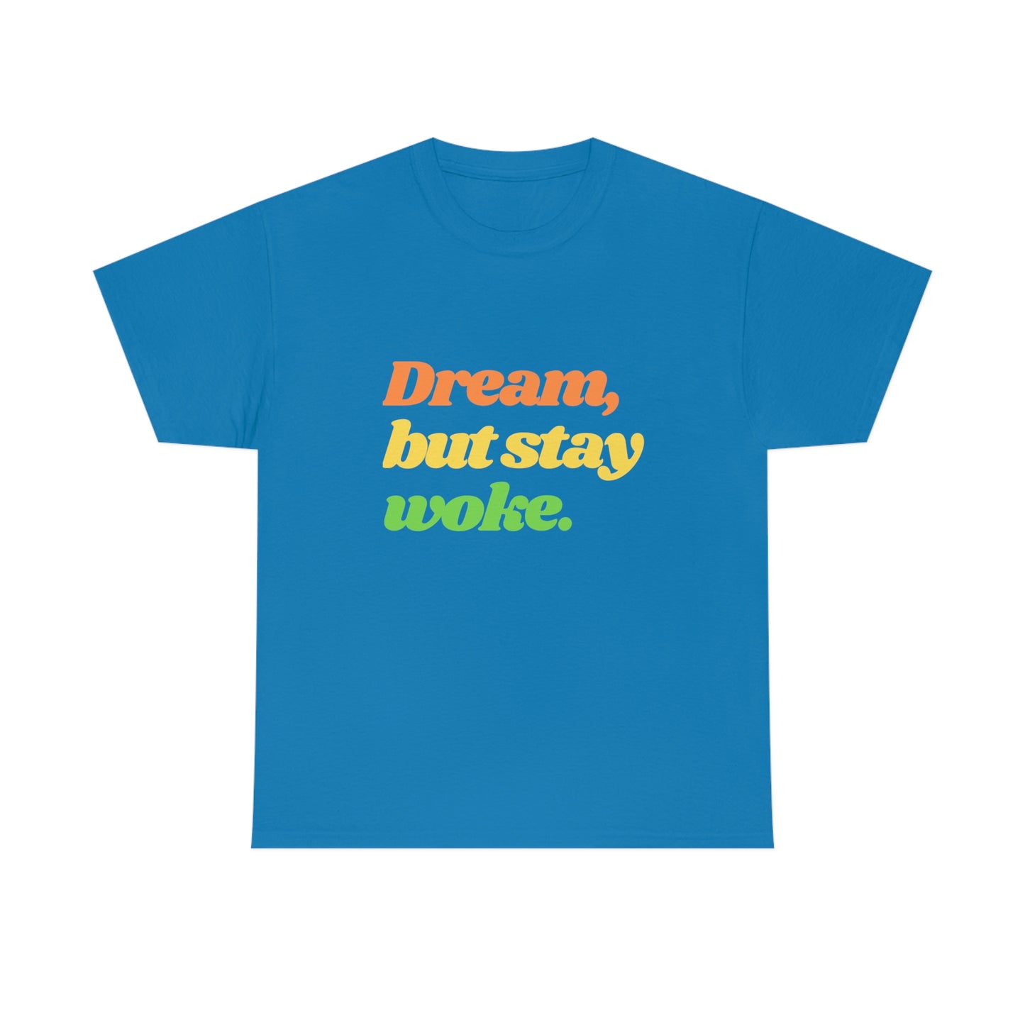 Dream, but stay woke. T-Shirt