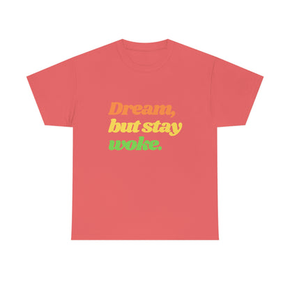 Dream, but stay woke. T-Shirt