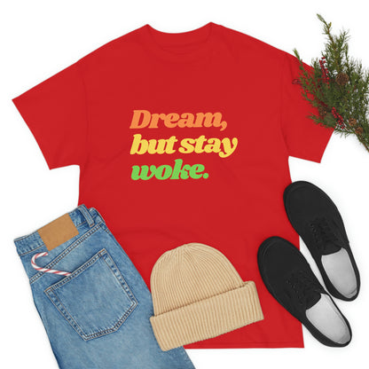 Dream, but stay woke. T-Shirt