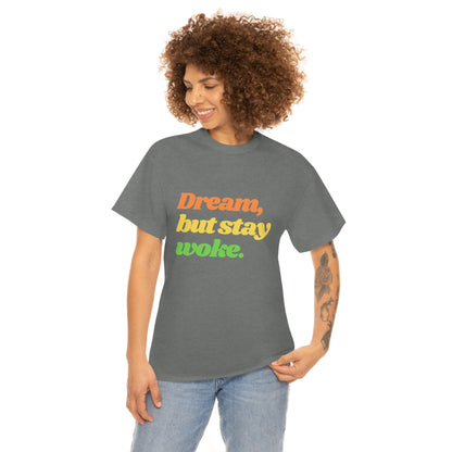 Dream, but stay woke. T-Shirt
