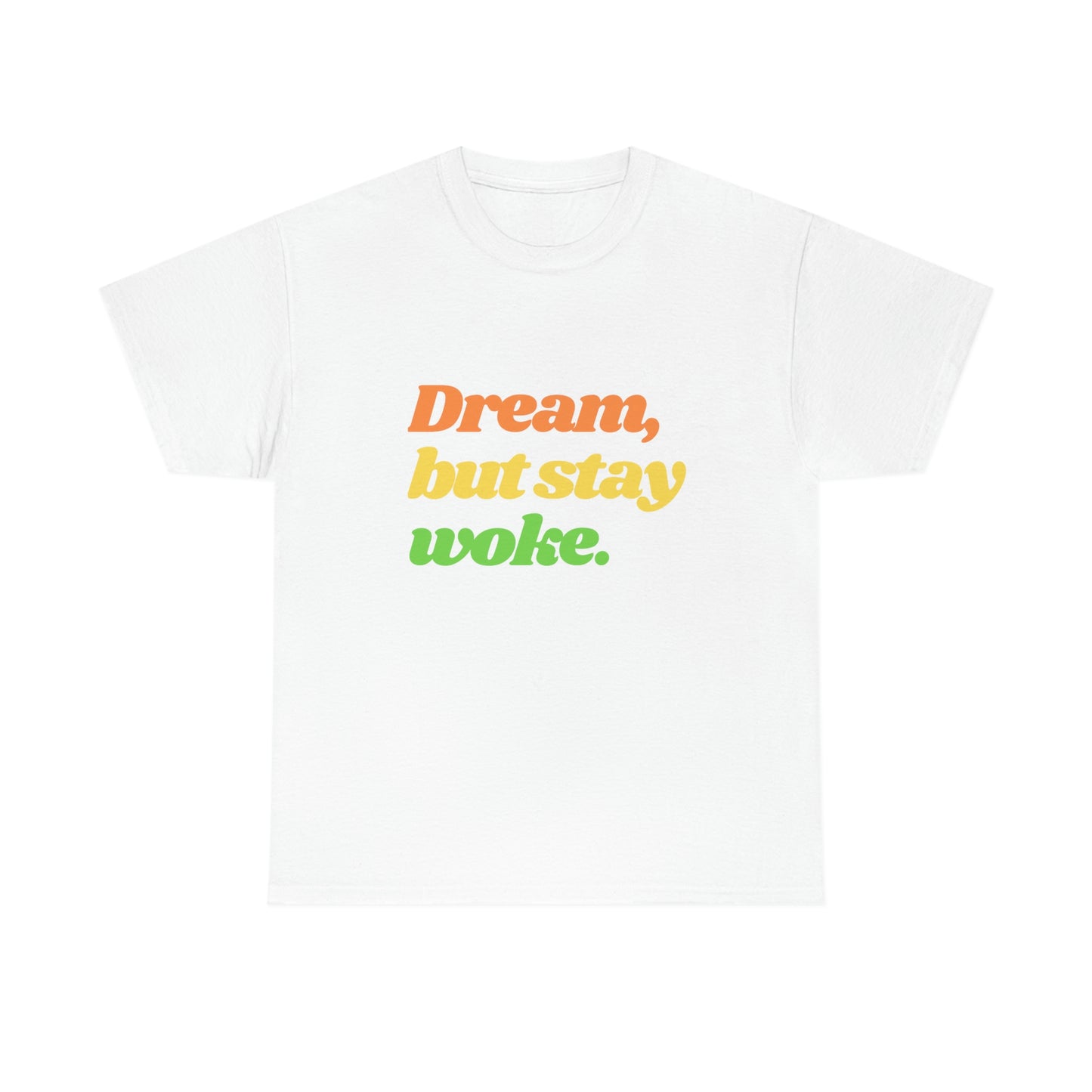 Dream, but stay woke. T-Shirt