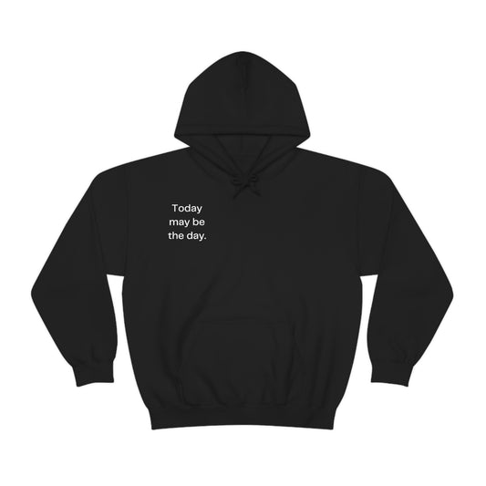 Today may be the day. Hoodie