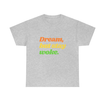 Dream, but stay woke. T-Shirt