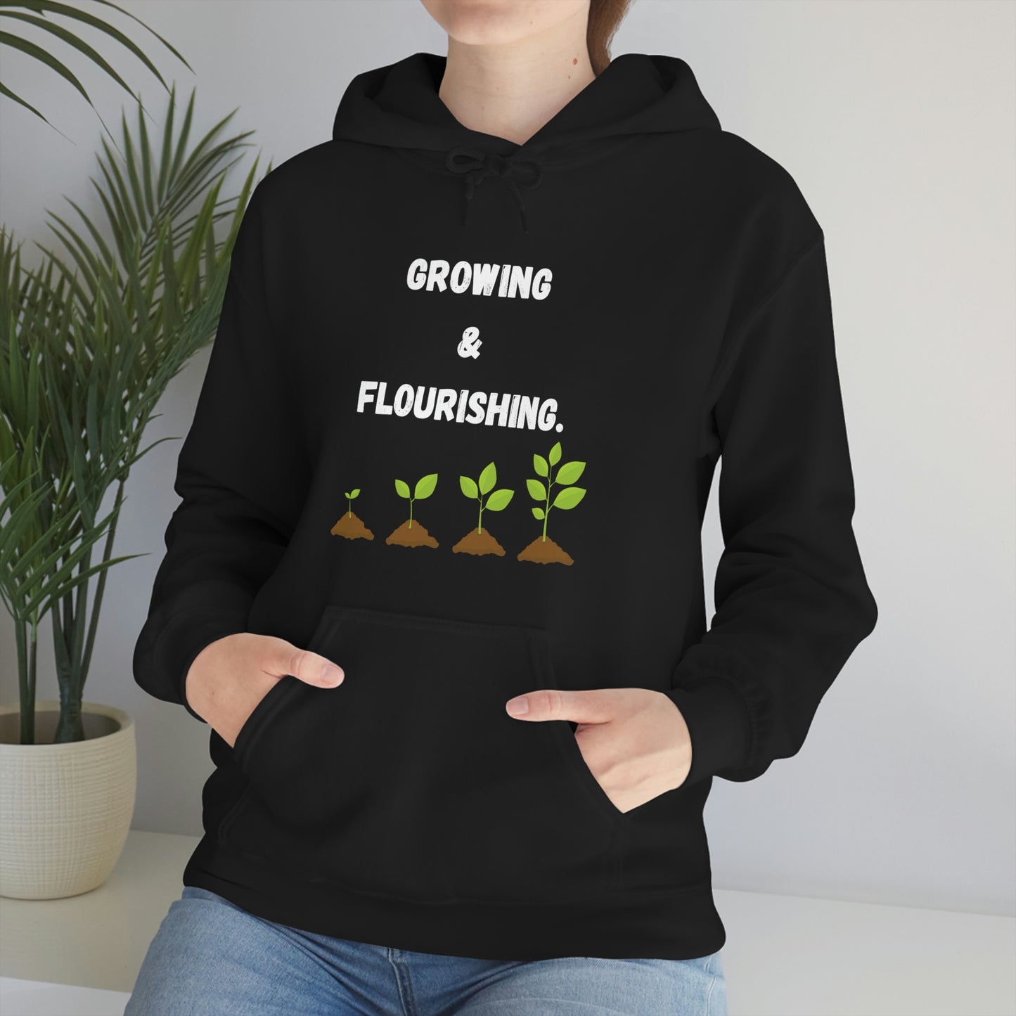 Growing & Flourishing. Hoodie