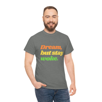 Dream, but stay woke. T-Shirt