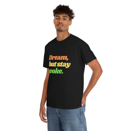 Dream, but stay woke. T-Shirt