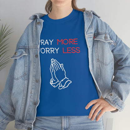 Pray More Worry Less T-Shirt