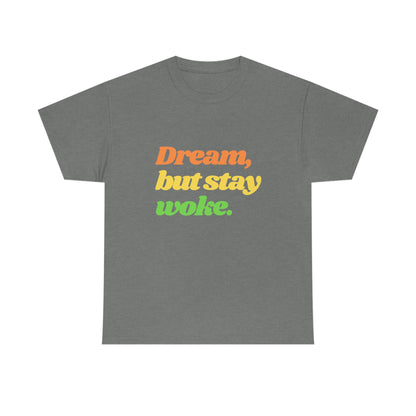 Dream, but stay woke. T-Shirt