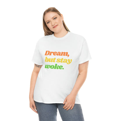Dream, but stay woke. T-Shirt