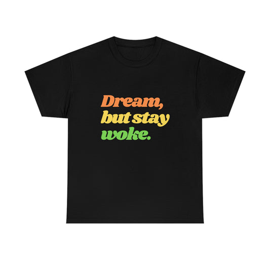 Dream, but stay woke. T-Shirt
