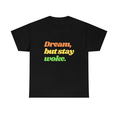Dream, but stay woke. T-Shirt